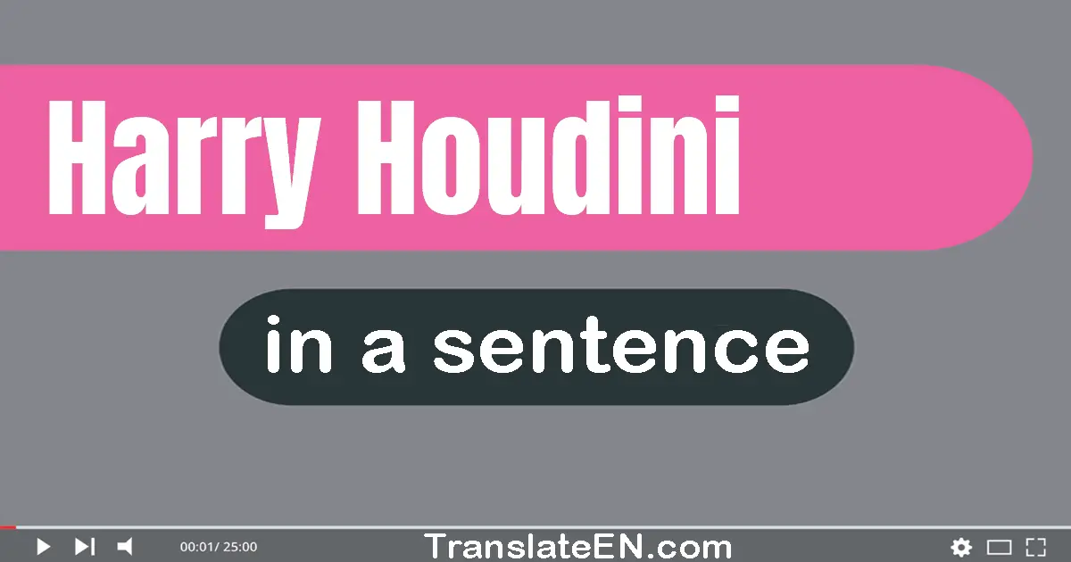 Harry Houdini in a sentence