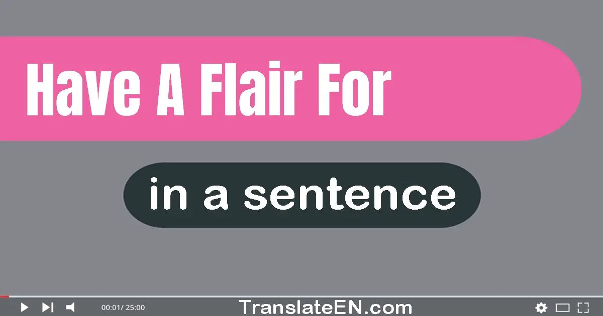 Have A Flair For in a sentence