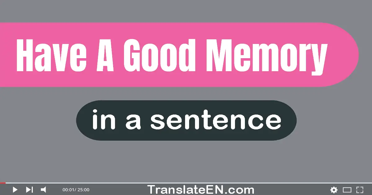 Have A Good Memory in a sentence