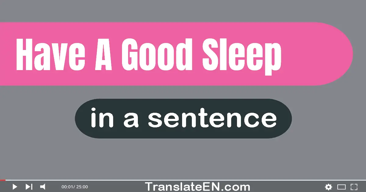 Have A Good Sleep in a sentence