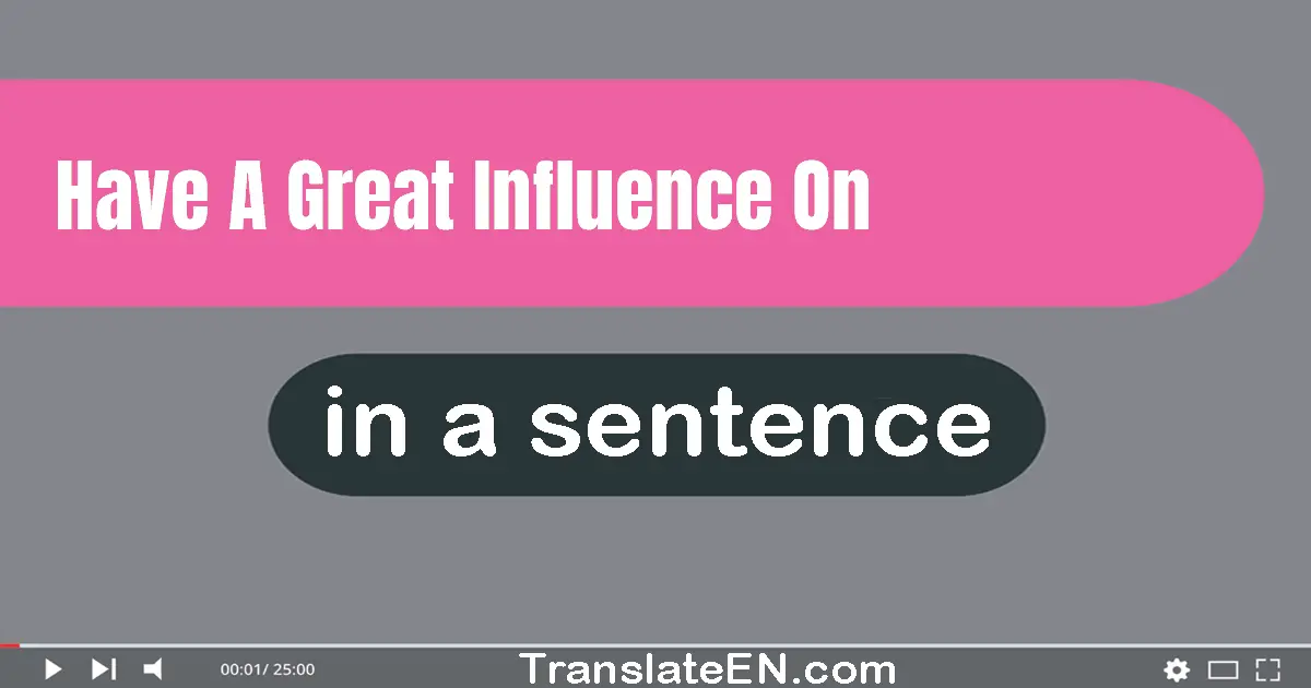 Have A Great Influence On in a sentence