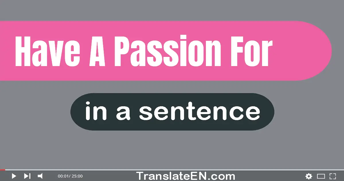 Have A Passion For in a sentence