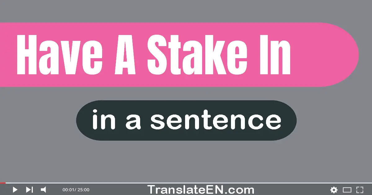 Have A Stake In in a sentence