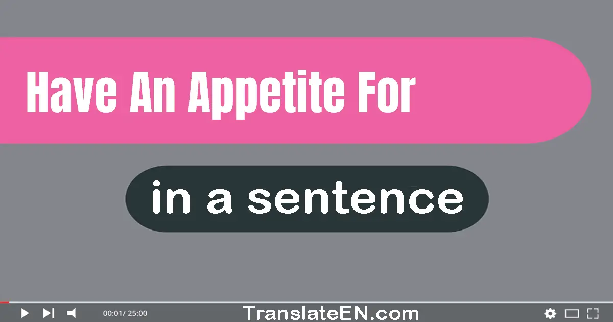 Have An Appetite For in a sentence