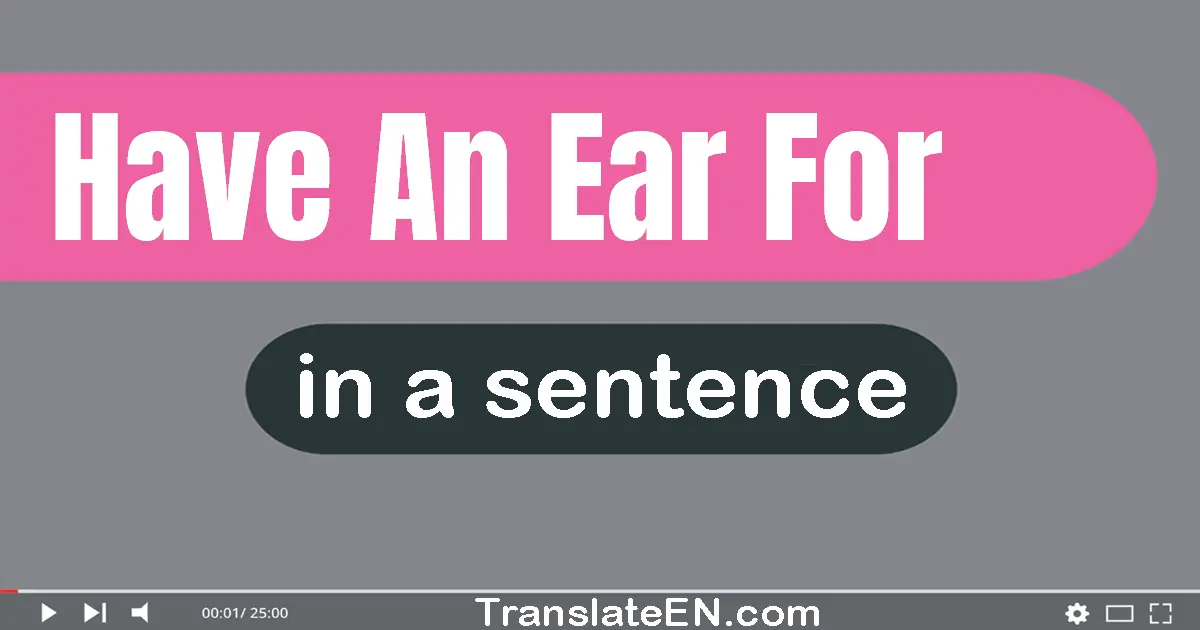 Have An Ear For in a sentence