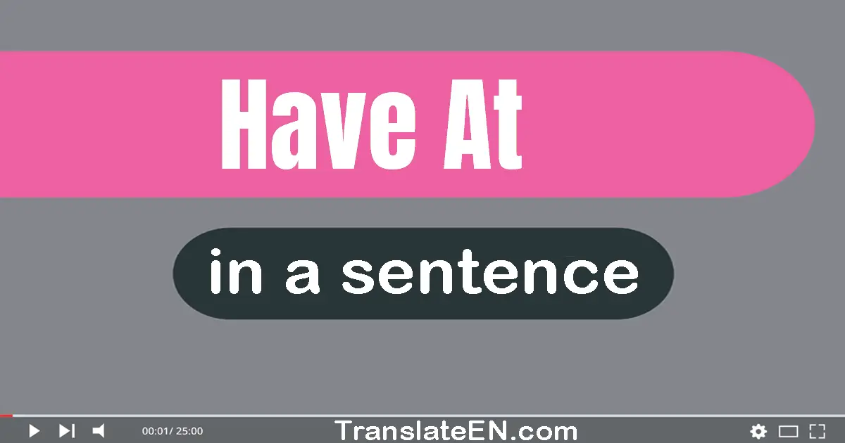 Have At in a sentence