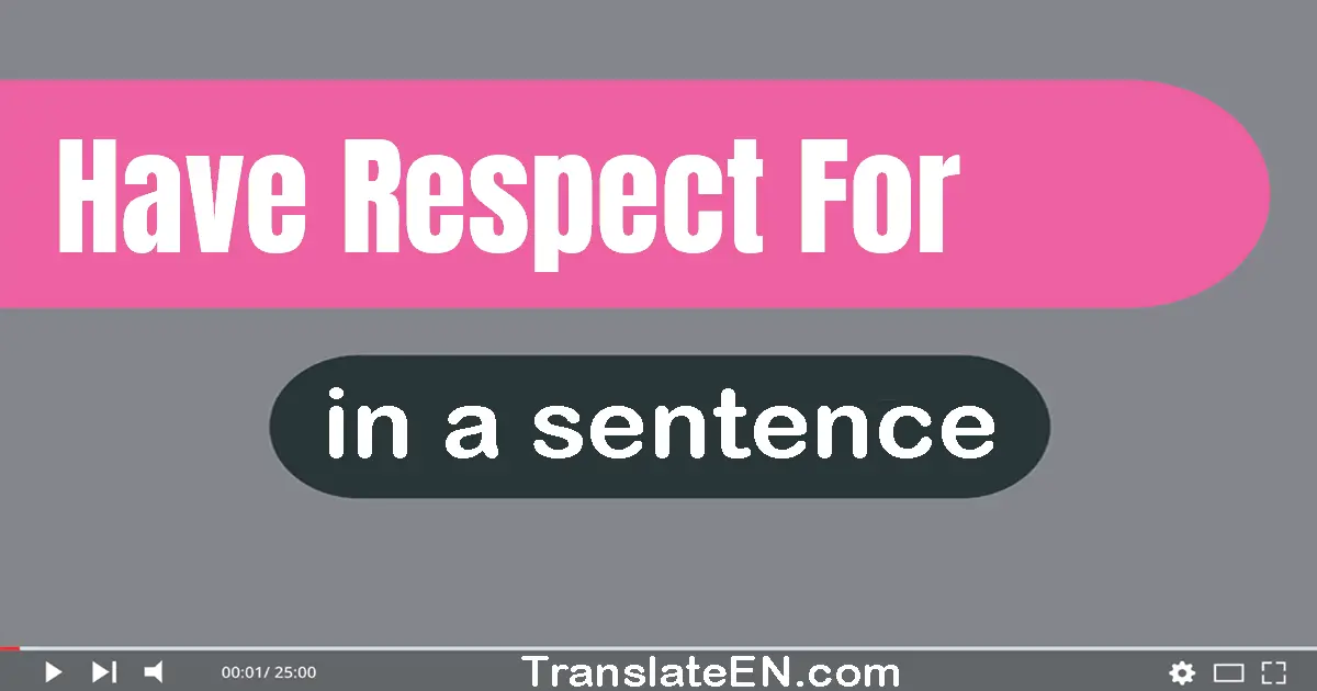 Have Respect For in a sentence