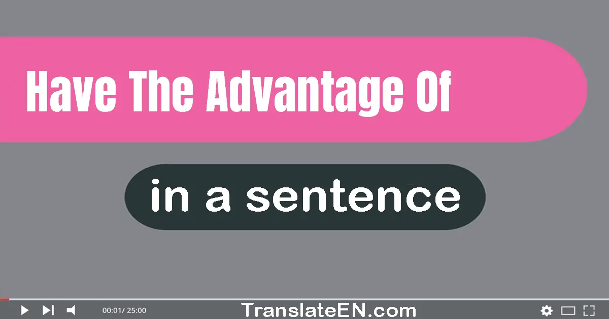 Have The Advantage Of in a sentence