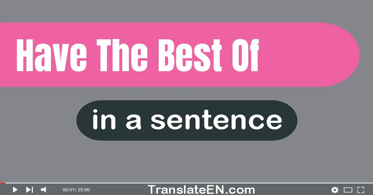 Have The Best Of in a sentence