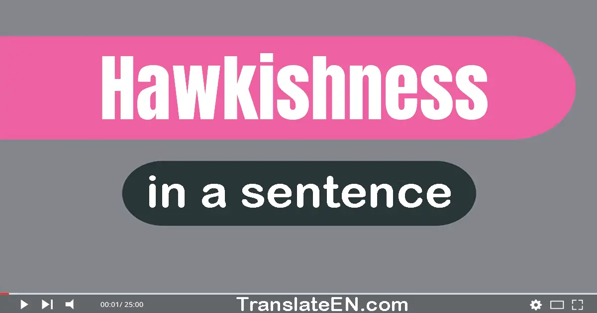 Hawkishness in a sentence