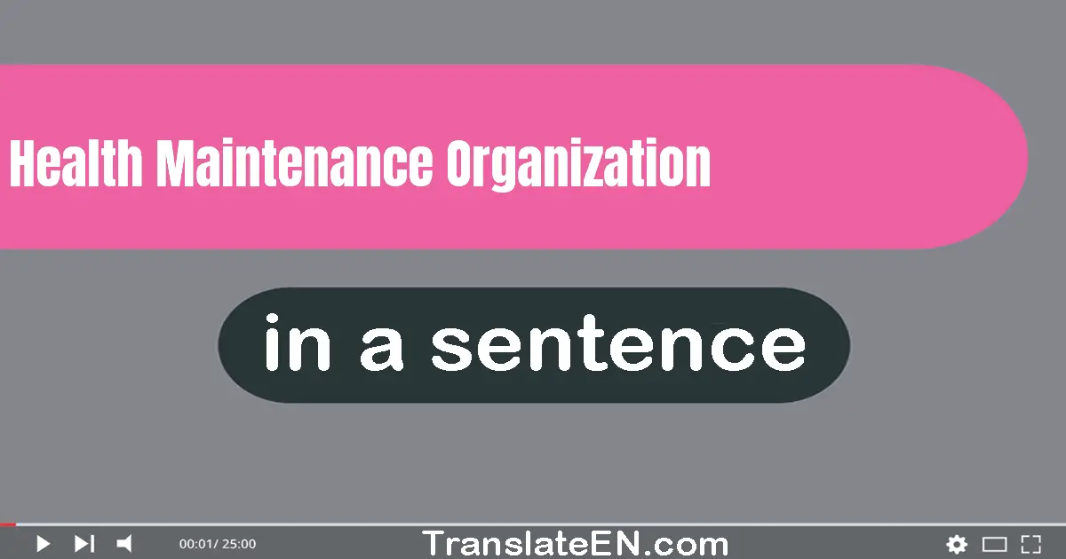 Health Maintenance Organization in a sentence