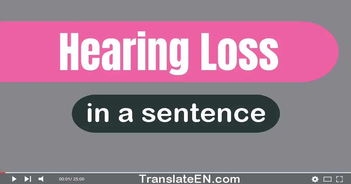 Hearing Loss in a sentence