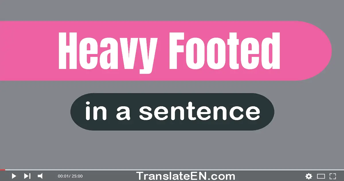 Heavy-footed in a sentence