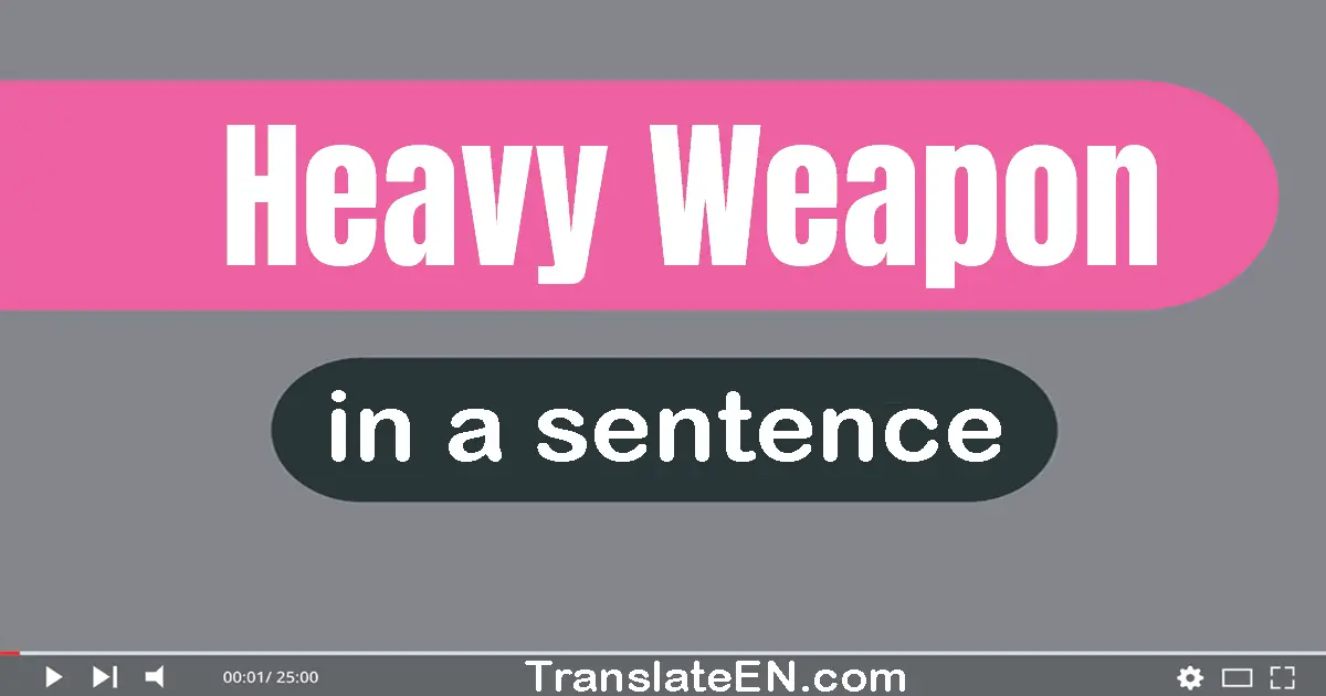 Heavy Weapon in a sentence