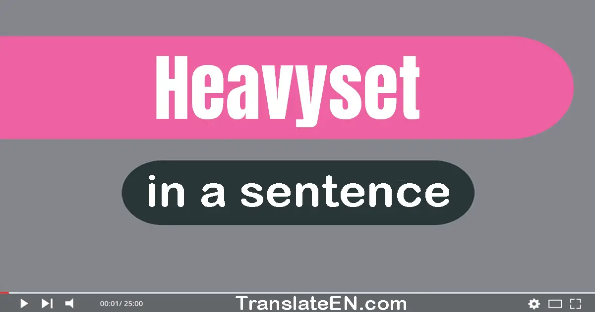 Heavyset in a sentence