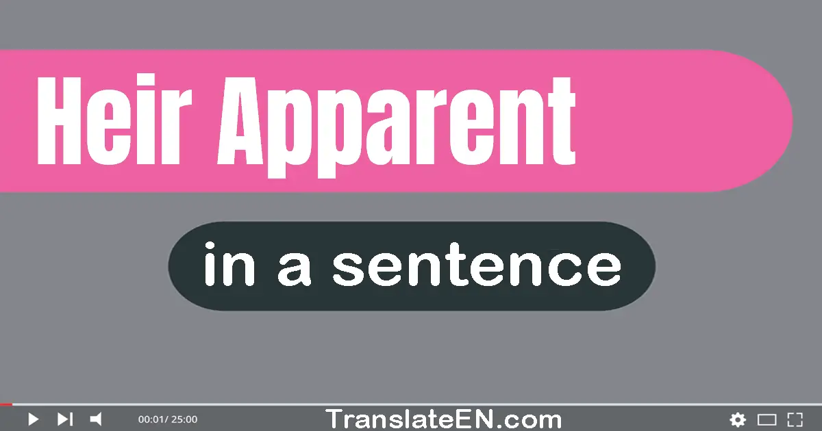 Use "heir apparent" in a sentence | "heir apparent" sentence examples