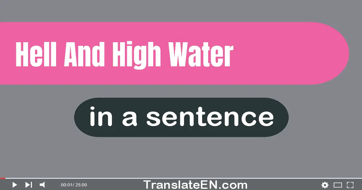 Hell And High Water in a sentence