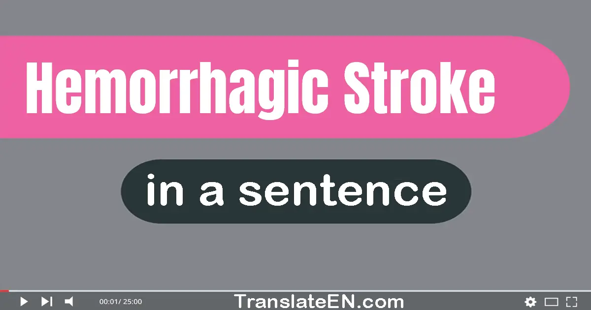 Use "hemorrhagic stroke" in a sentence | "hemorrhagic stroke" sentence examples