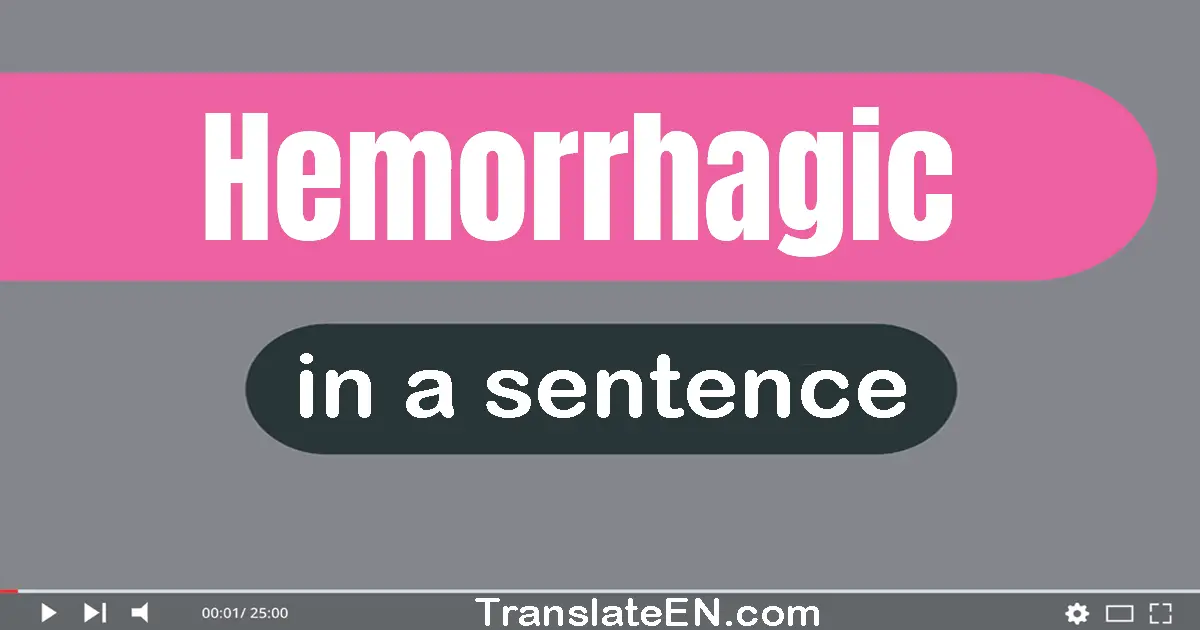 Hemorrhagic in a sentence