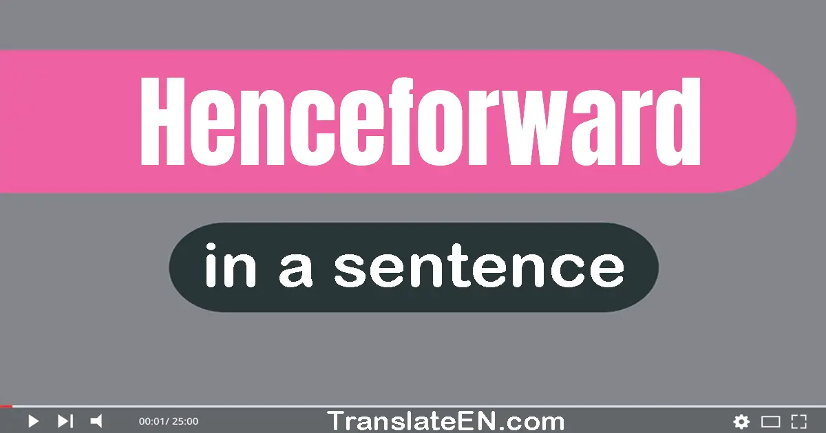 Use "henceforward" in a sentence | "henceforward" sentence examples
