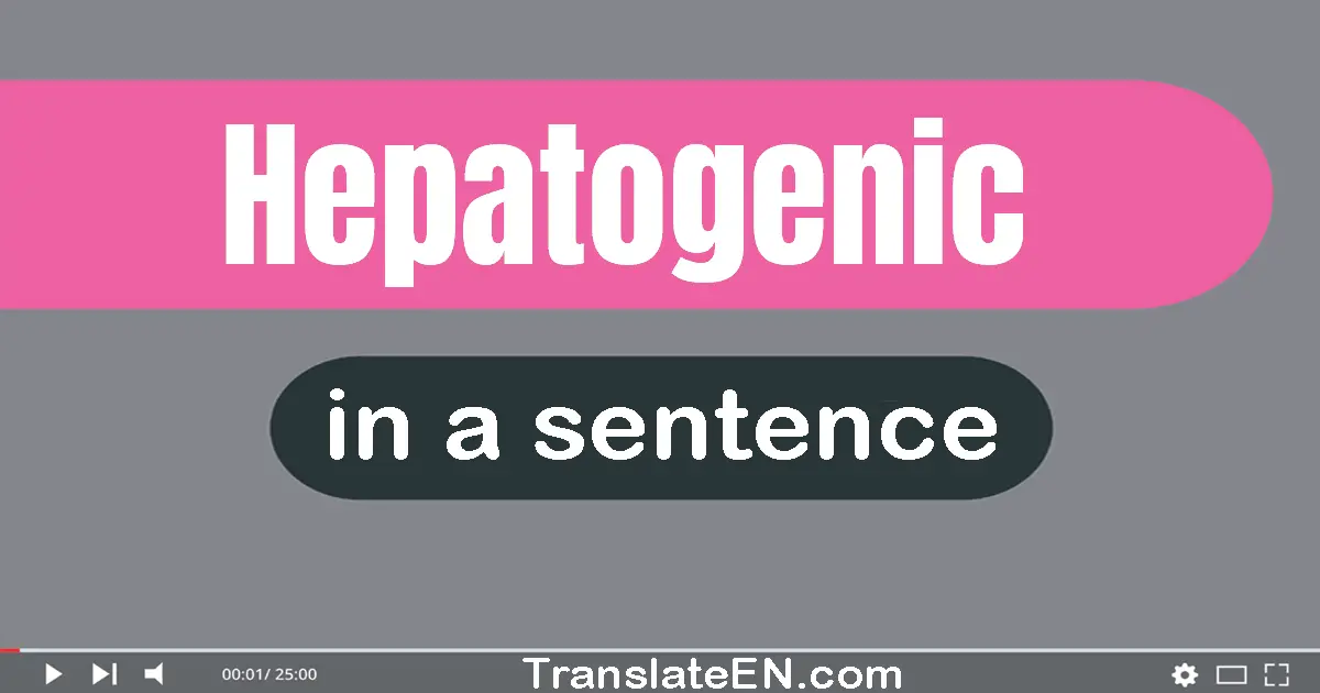 Hepatogenic in a sentence