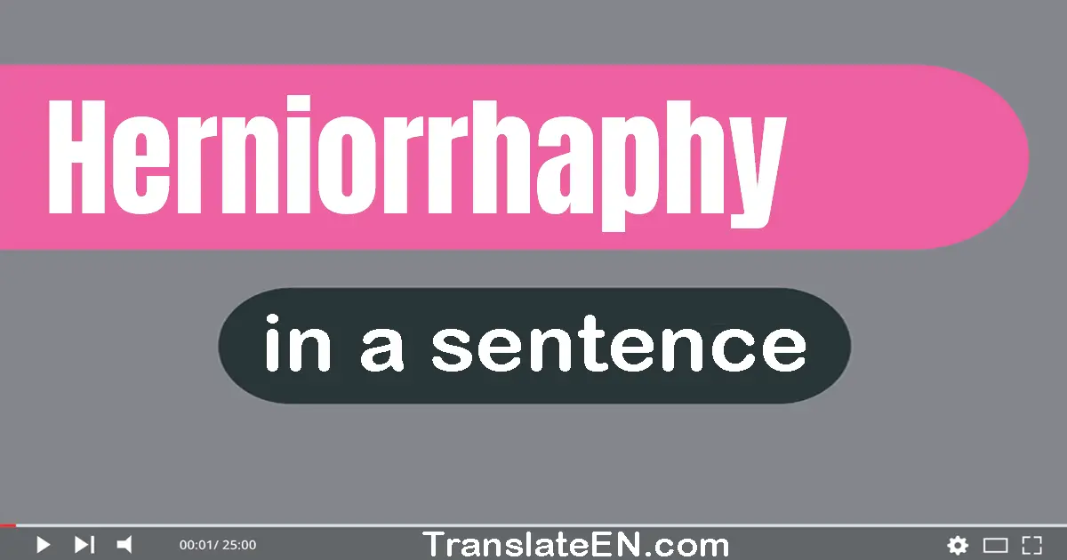 Use "herniorrhaphy" in a sentence | "herniorrhaphy" sentence examples