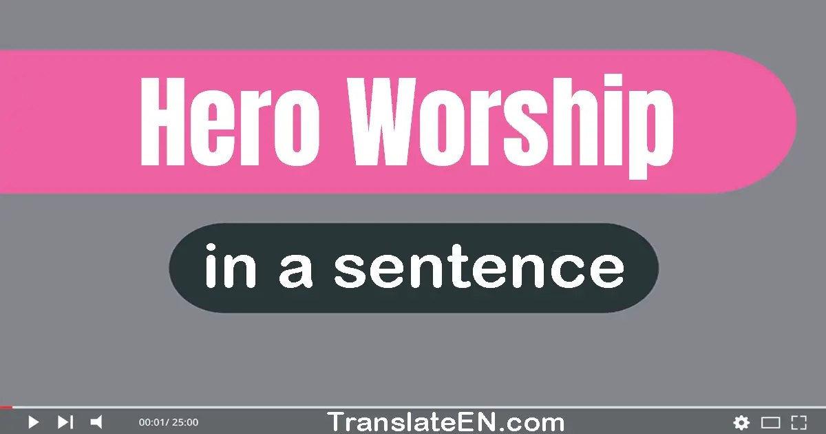 Use "hero-worship" in a sentence | "hero-worship" sentence examples