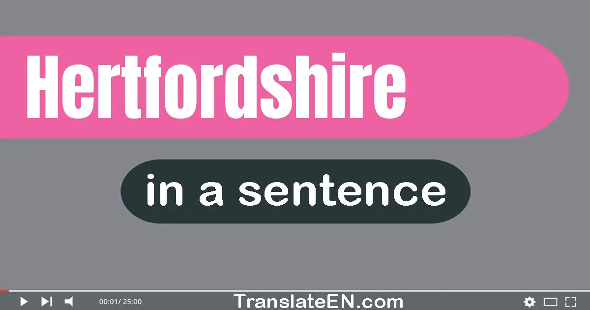 Use "hertfordshire" in a sentence | "hertfordshire" sentence examples