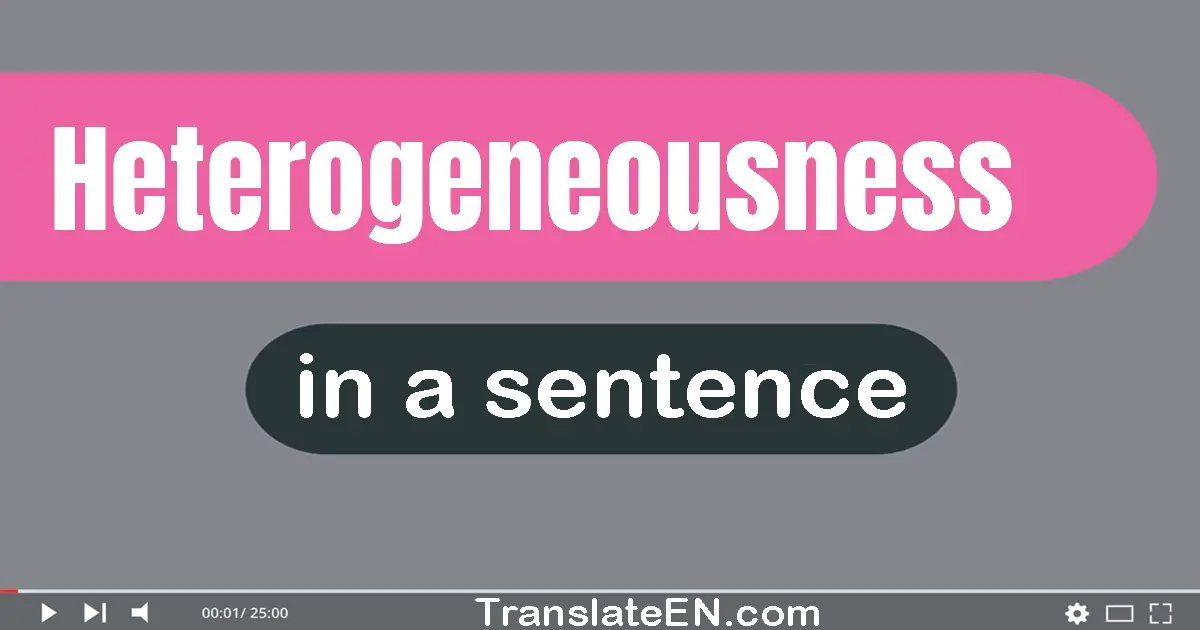 Heterogeneousness in a sentence