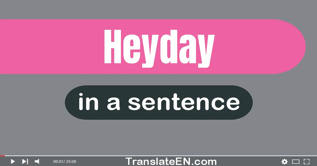 Heyday in a sentence