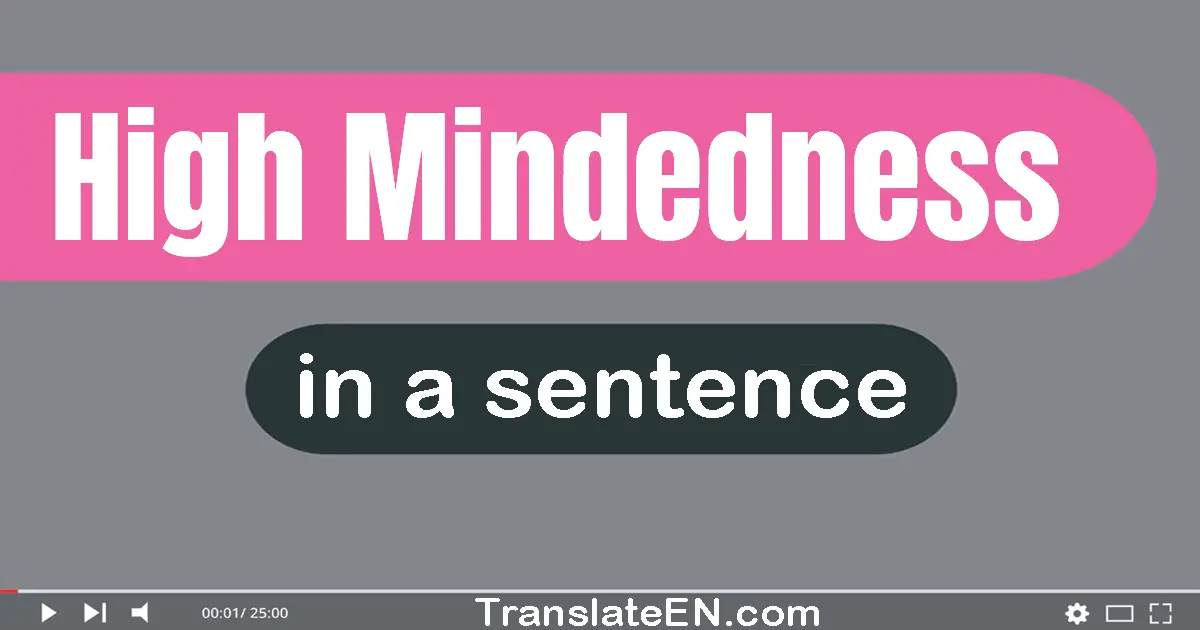 High-mindedness in a sentence