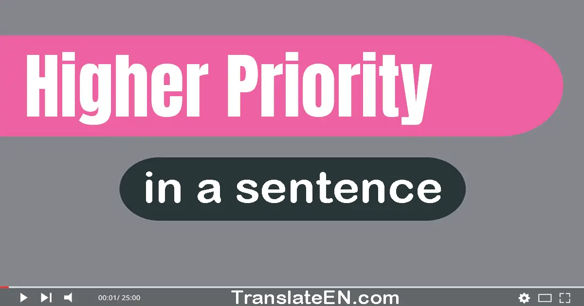 Higher Priority in a sentence