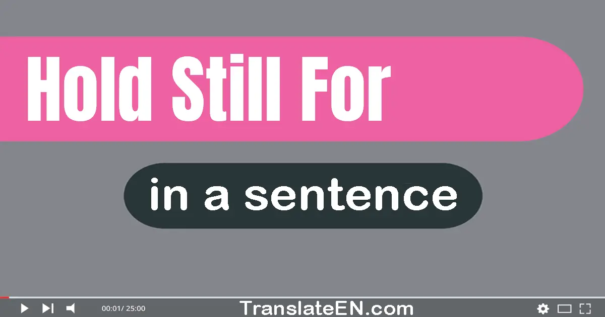 Hold Still For in a sentence