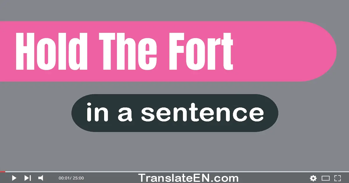 Hold The Fort in a sentence