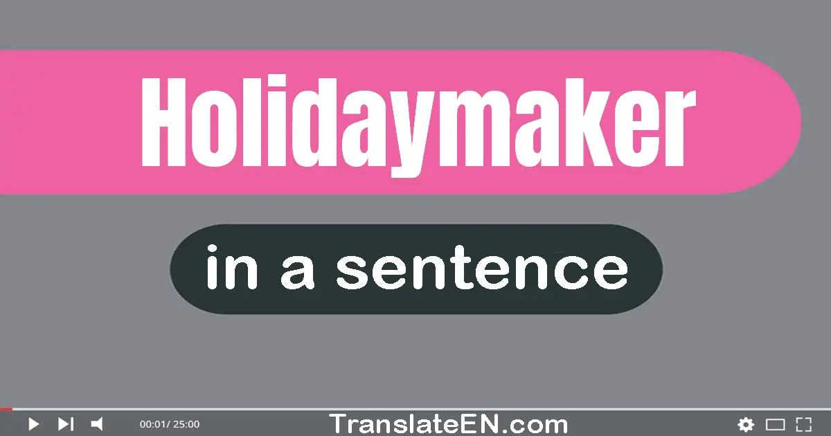 Holidaymaker in a sentence