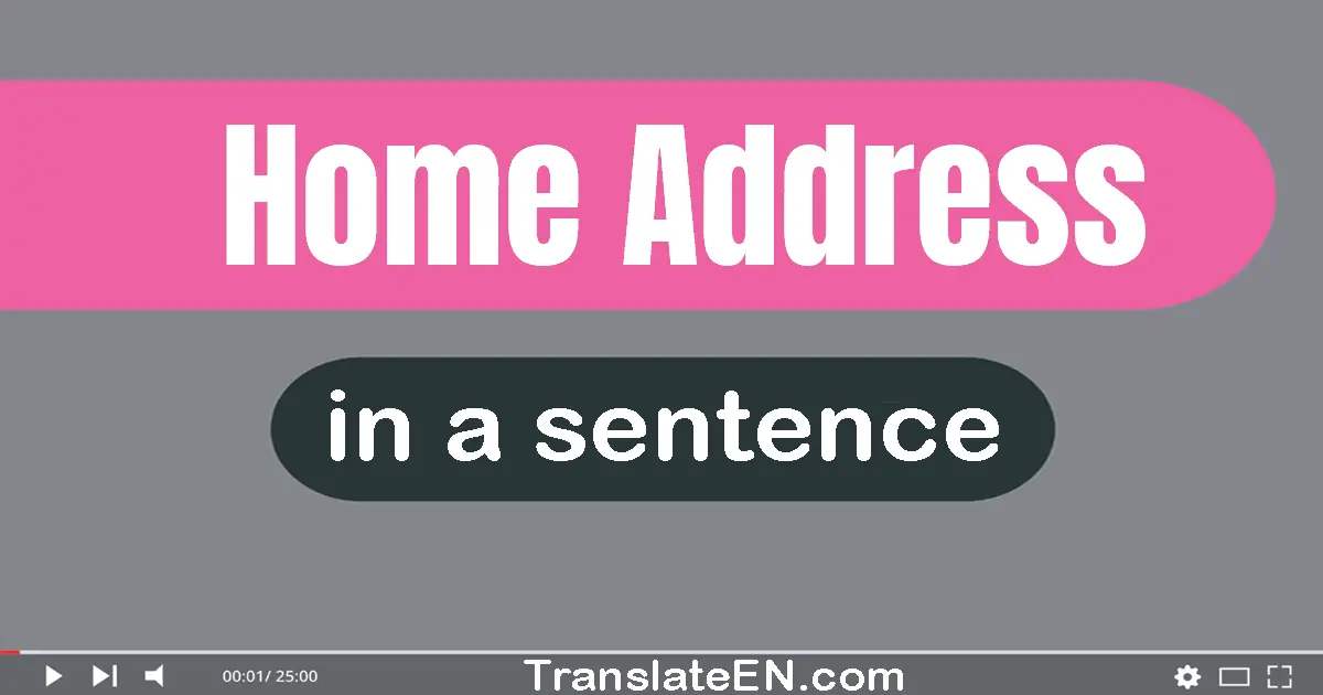 Home Address in a sentence