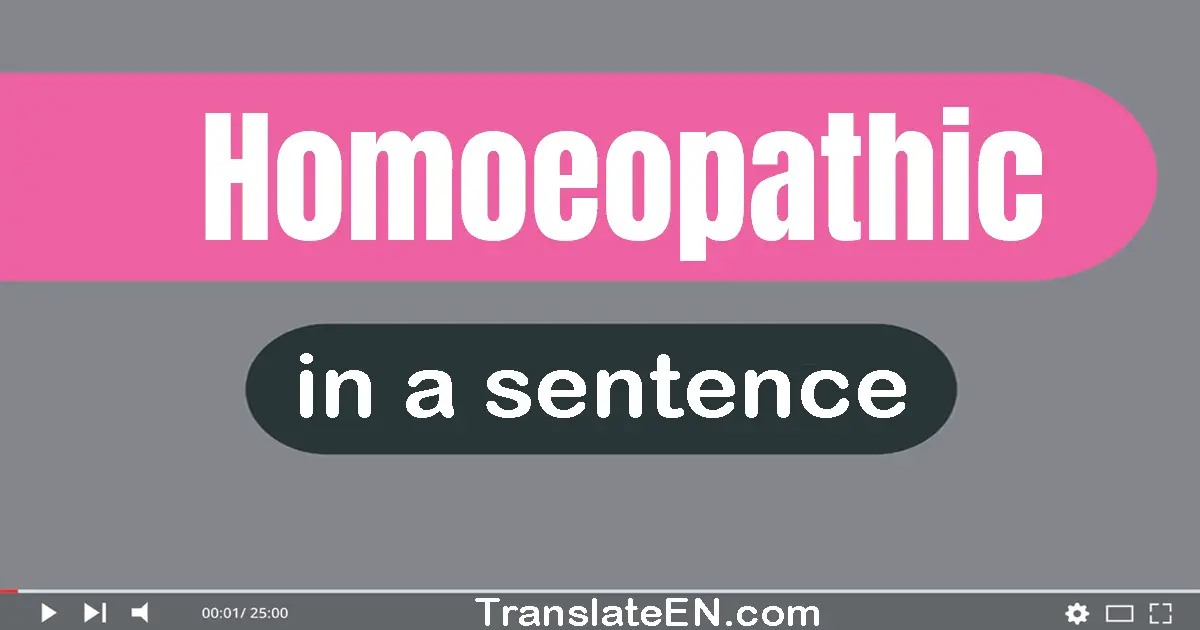 Use "homoeopathic" in a sentence | "homoeopathic" sentence examples