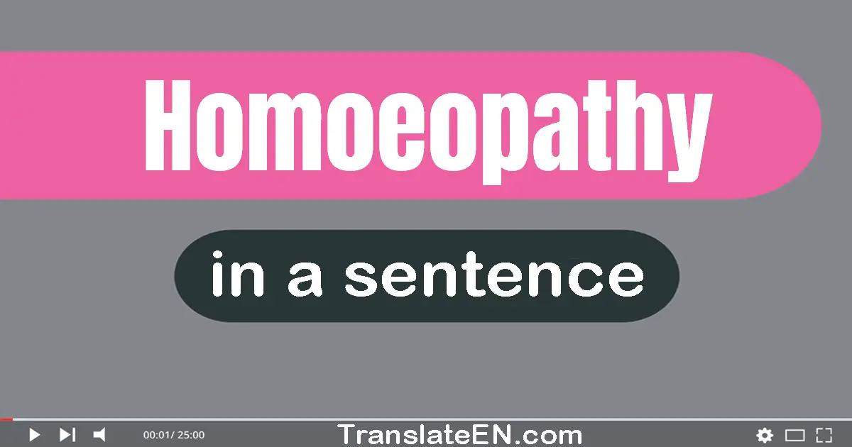 Use "homoeopathy" in a sentence | "homoeopathy" sentence examples