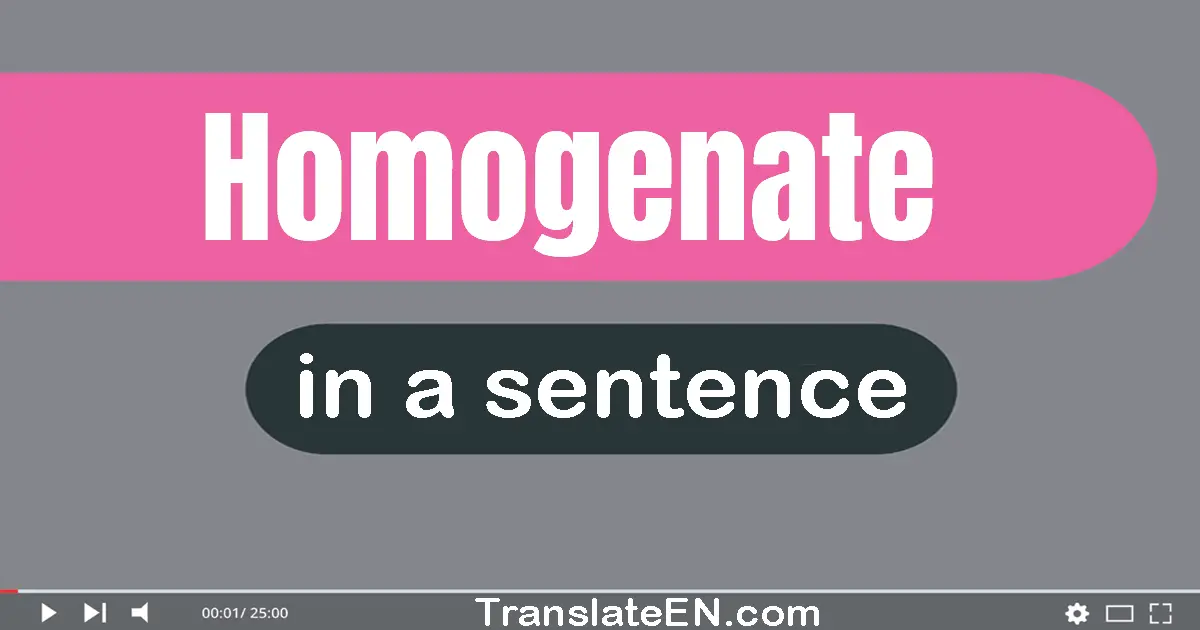 Use "homogenate" in a sentence | "homogenate" sentence examples