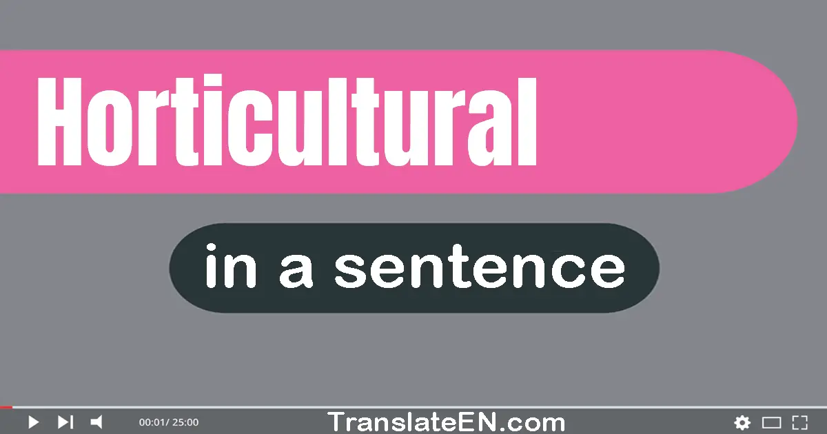 Use "horticultural" in a sentence | "horticultural" sentence examples