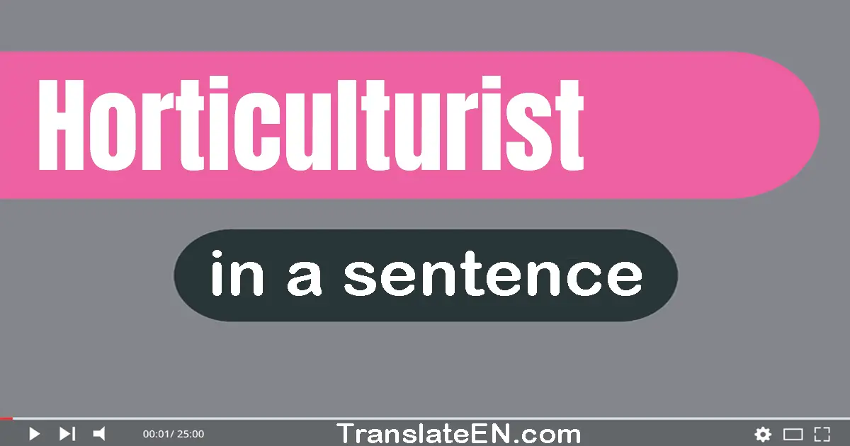Use "horticulturist" in a sentence | "horticulturist" sentence examples