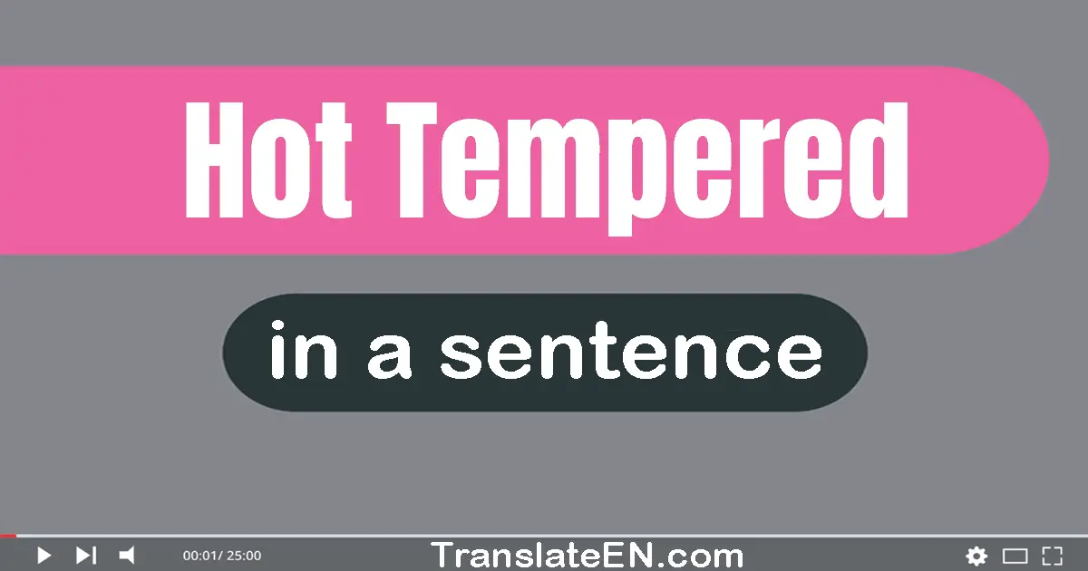 Hot-tempered in a sentence