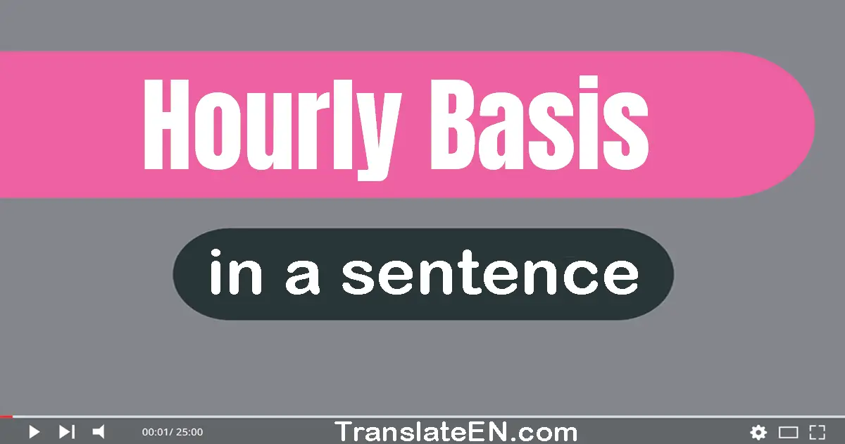 Hourly Basis in a sentence