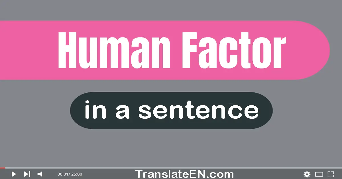 Use "human factor" in a sentence | "human factor" sentence examples