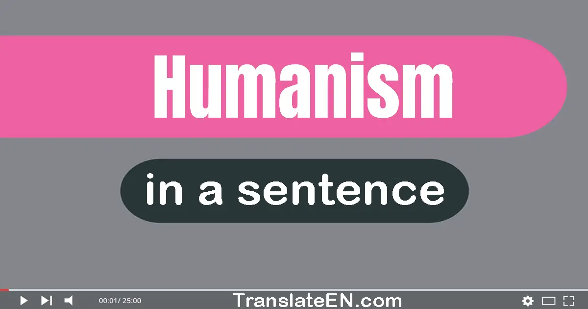 Use "humanism" in a sentence | "humanism" sentence examples