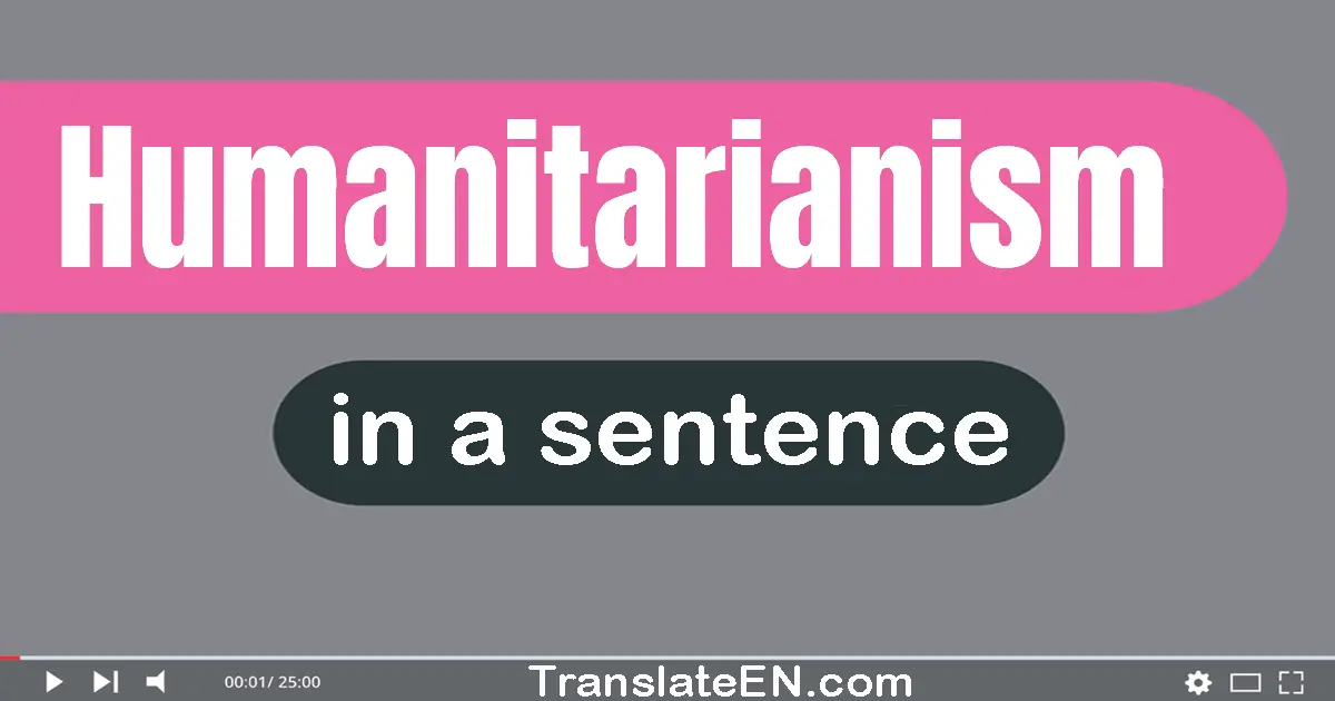 Use "humanitarianism" in a sentence | "humanitarianism" sentence examples