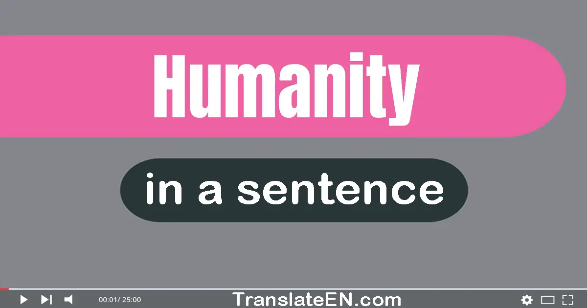 Use "humanity" in a sentence | "humanity" sentence examples