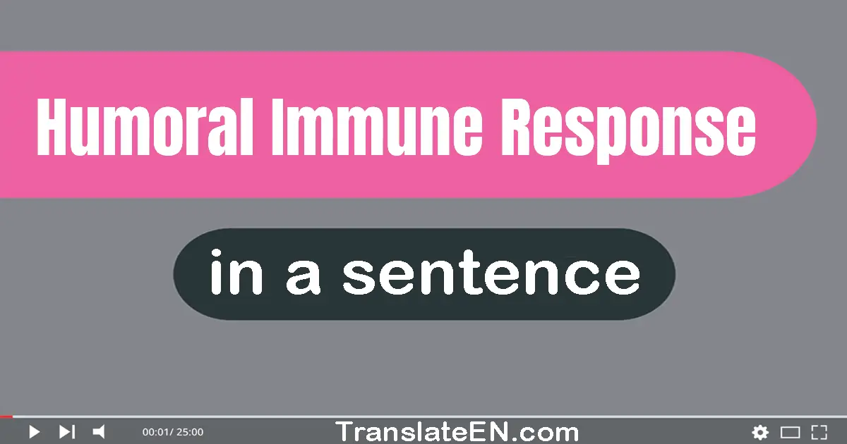 Use "humoral immune response" in a sentence | "humoral immune response" sentence examples