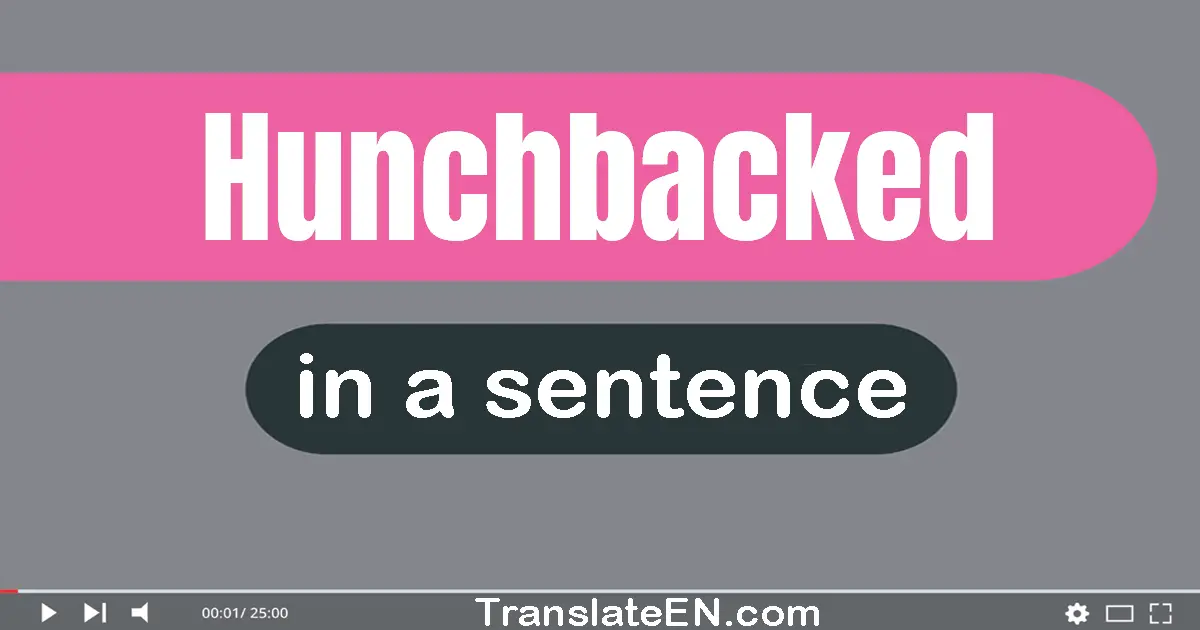 Use "hunchbacked" in a sentence | "hunchbacked" sentence examples