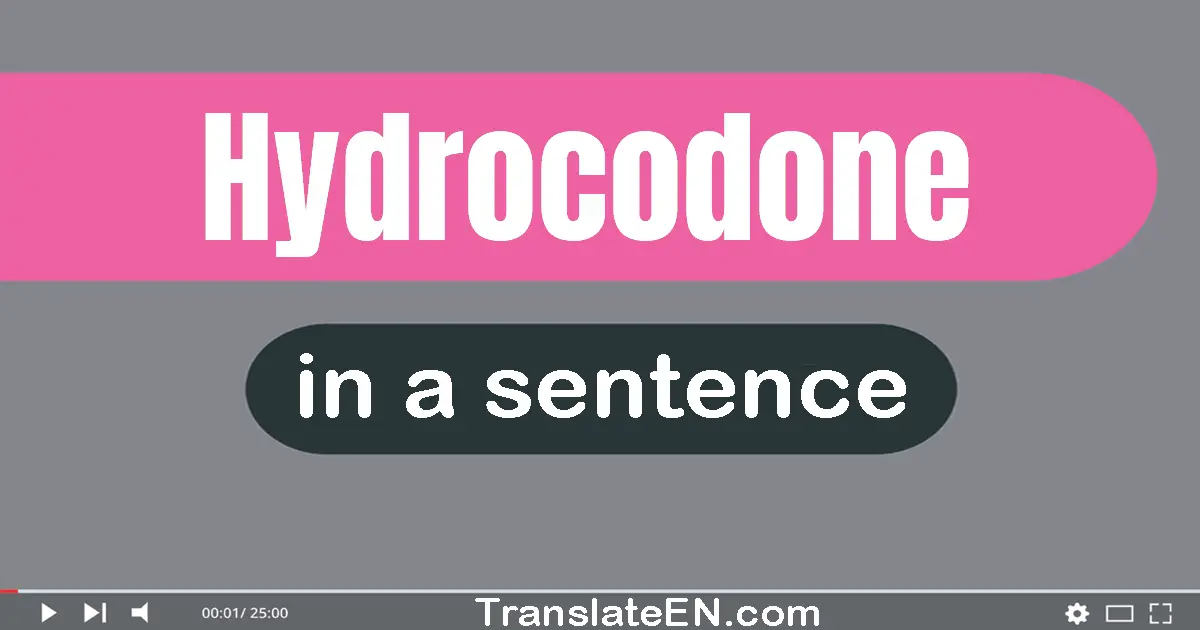 Hydrocodone in a sentence